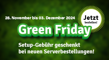 im Hintergrund unscharf einige grüne Baumwipfel; davor Headline mit Schlagschatten: Green Friday; darüber Text in weiß: 28. November bis 03. Dezember 2024; darunter Subheadline in weiß: Setup-Gebühr geschenkt bei neuen Serverbestellungen! Störer oben rechts: Jetzt bestellen!