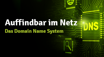 Dunkler Hintergrund, auf der rechten Seite grüne Grafik zum DNS; Headline in weiß: Auffindbar im Netz; Subheadline in grün: Das Domain Name System
