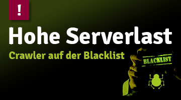Dunkler Hintergrund; links oben roter Störer mit Ausrufezeichen; darunter Headline in weiß: Hohe Serverlast; darunter Subheadline in grün: Crawler auf der Blacklist