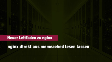 Serverraum mit dem Text „Neuer Leitfaden zu nginx: nginx direkt aus memcached lesen lassen“ auf dunklem Hintergrund, der auf eine Anleitung zur Optimierung von nginx-Performance hinweist.