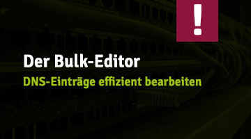 Bild mit Netzwerk-Server-Hintergrund und dem Text „Der Bulk-Editor: DNS-Einträge effizient bearbeiten“ sowie einem Ausrufezeichen-Symbol, das eine effiziente Verwaltung von DNS-Einträgen mithilfe des Bulk-Editors beschreibt.