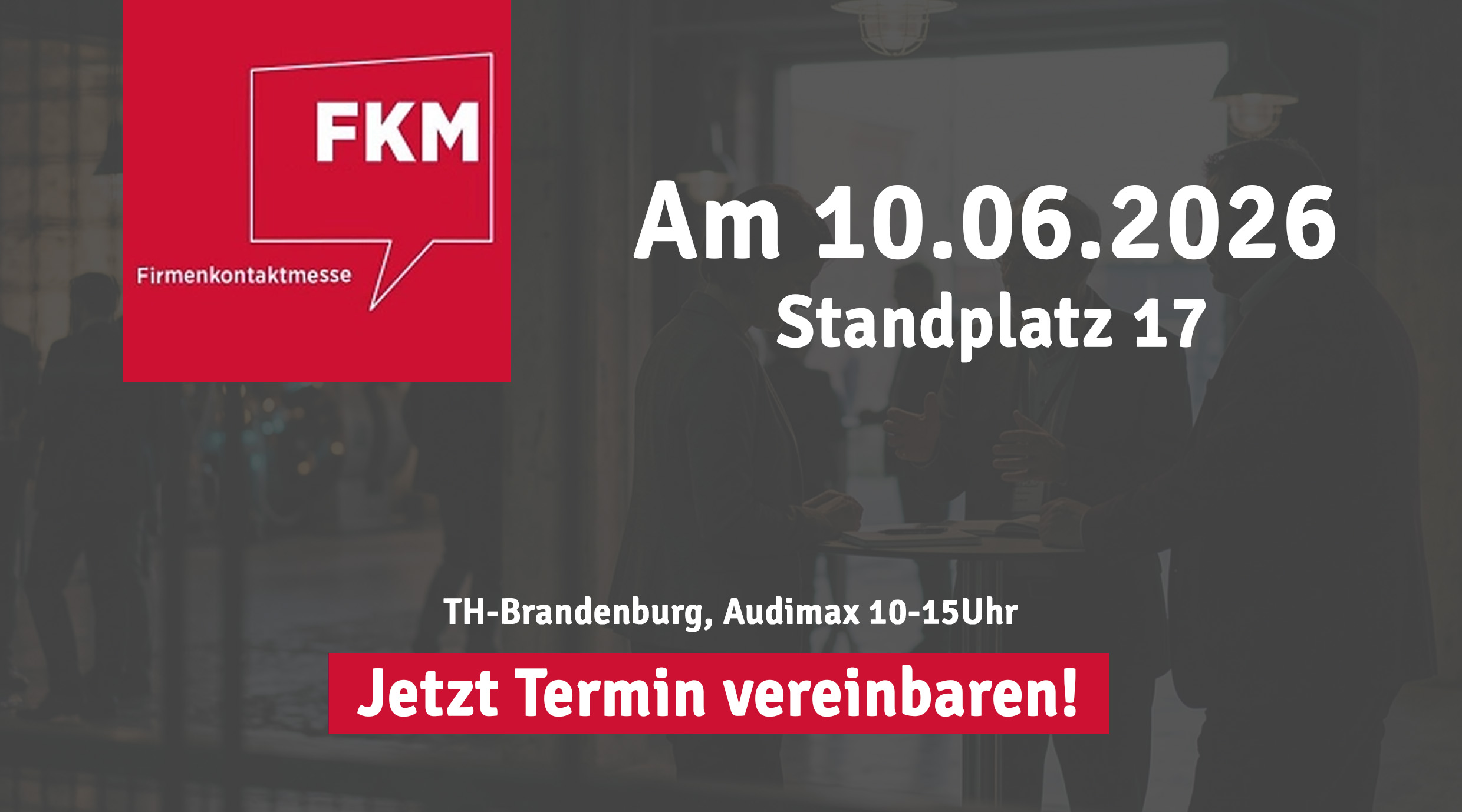 Event-Grafik zur FKM Firmenkontaktmesse am 10.06.2026 an der TH Brandenburg mit Standplatz 17 und Hinweis zur Terminvereinbarung.